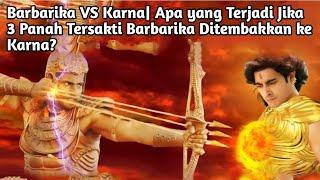 BARBARIKA VS KARNA| APA YANG TERJADI JIKA 3 PANAH TERSAKTI BARBARIKA DITEMBAKKAN KE KARNA?