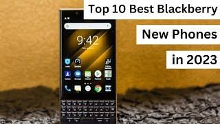 Top 10 Best Blackberry New Phones in 2023