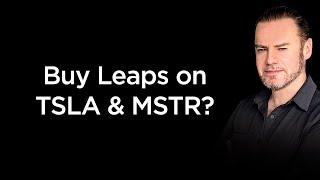 Buy ITM LEAPS Call Options on TSLA & MSTR?