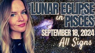 Pisces Lunar Eclipse: What It Means For You!  September 18th, 2024 |  All Zodiac Signs