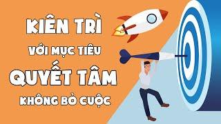 Làm Thế Nào Để Kiên Trì Với Mục Tiêu Và Quyết Tâm Không Bỏ Cuộc