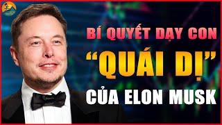 ELON MUSK DẠY DỖ 12 NGƯỜI CON BẰNG PHƯƠNG PHÁP KHÔNG AI NGỜ | BỨT PHÁ THÀNH CÔNG