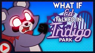 What if Ed Talked in Indigo Park? (Parody)