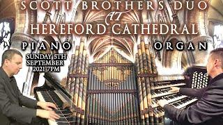 SCOTT BROTHERS DUO AT HEREFORD CATHEDRAL - PIANO & ORGAN - SUNDAY 5TH SEPTEMBER 2021 7PM (UK TIME)
