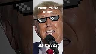 trump too young to love (AI Cover)