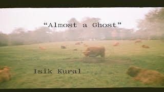 Isik Kural - Almost a Ghost [Official Video]