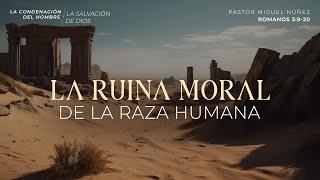 La ruina moral de la raza humana - Pastor Miguel Núñez | La IBI