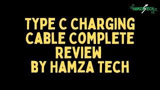 Type C Charging Cable Complete Review by Hamza Tech