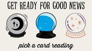 PICK A CARD GET READY FOR GOOD NEWS (TIMELESS READING)