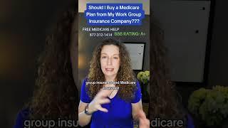 Should I Buy a Medicare Plan from My Work Group Insurance Company???