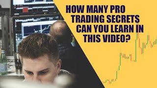 How Many Pro Trading Secrets Can You Learn In This Video?