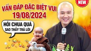 Vấn Đáp Đặc Biệt Vui "HỎI CHUA QUÁ SAO THẦY TRẢ LỜI" | Thầy Thích Pháp Hòa - Ngày 19/08/2024 (MỚI)