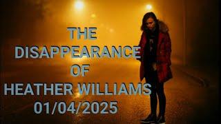 Disappearance of Heather Williams 01/04/2025.