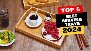 Top 5 Best Serving Trays Of 2024