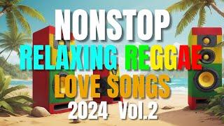 NEW BEST RELAXING NONSTOP REGGAE REMIX 2024 Vol. 2 | NEW BEST OF ENGLISH REGGAE LOVE SONGS