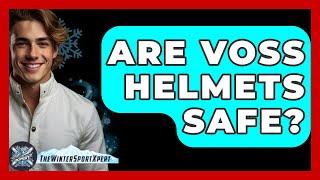 Are Voss Helmets Safe? - The Winter Sport Xpert