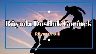 RÜYADA DOSTLUK GÖRMEK (rüya tabiri)