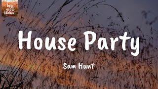 House Party - Sam Hunt (Lyrics)