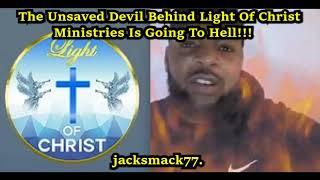 The Unsaved Devil Behind Light Of Christ Ministries Is Going To Hell!!!