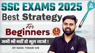 SSC Exams 2025 Strategy | SSC CGL 2025 Strategy For Beginners | SSC CGL 2025 | By Sahil Sir