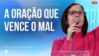 Culto de Consagração | A oração que vence o mal | Pra. Cemi Quadros - 23/10/24