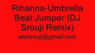 Rihanna-Umbrella Beat Jumper (DJ Srouji Remix)