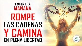 ORACIÓN DE LA MAÑANA PARA ROMPER CADENAS  ¡Camina en Libertad con Cristo!