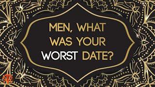 Men, What Was Your Worst Date? (r/AskMen)