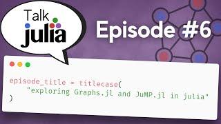 Exploring Graphs.jl and JuMP.jl in Julia | Talk Julia #6