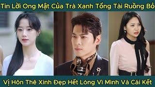 Tin Lời Ong Mật Của Trà Xanh Tổng Tài Ruồng Bỏ, Vị Hôn Thê Xinh Đẹp Hết Lòng Vì Mình Và Cái Kết