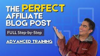 How to Write the Perfect Affiliate Blog Post - Advanced Training