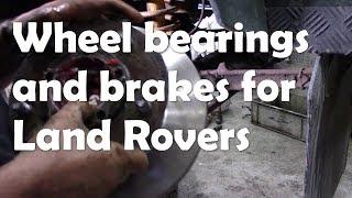 Land Rover Defender, Discovery 1, RR Classic wheel bearings and front brakes  - a definitive guide