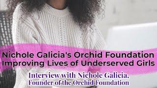 Nichole Galicia's Orchid Foundation Improving Lives of Underserved Girls