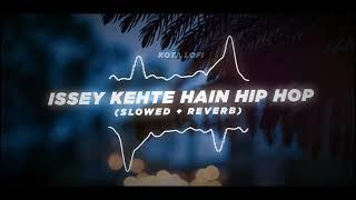 Issey Kehte Hain Hip Hop (Slowed + Reverb) - Yo Yo Honey Singh, Lil Golu | Kota Lofi