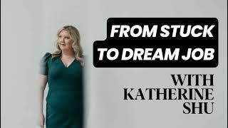 From Stuck to Dream Job with Katherine Shu | Ep 152