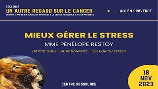 Gérer le Stress : Pénélope Restoy 7 ème colloque Un Autre Regard sur le cancer  2023