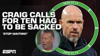 Craig Burley LOSES IT on Erik ten Hag  'WHAT ARE THEY WAITING FOR? SACK HIM!' | ESPN FC