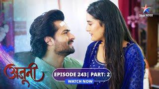 EP 243 - 02 | Ajooni | Meher ke liye aaya rishta | अजूनी   #starbharat