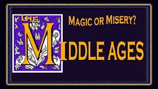 The Middle Ages: Magic or Misery?