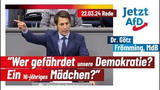 “Wer gefährdet unsere Demokratie? Ein 16-jähriges Mädchen?” - Dr. Götz Frömming, AfD