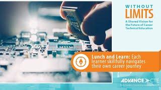 CTE Without Limits Lunch & Learn: Each learner skillfully navigates their own career journey