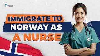 How to Immigrate and Become a Nurse in Norway? Requirements and Process