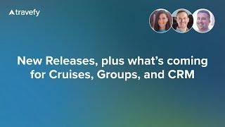 New Releases, plus what’s coming for Cruises, Groups, and CRM