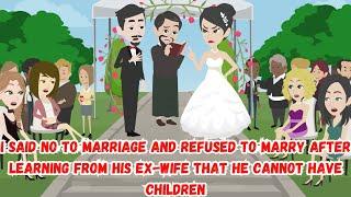 I Said No To Marriage And Refused To Marry After Learning From His Ex-Wife That He Cannot Have...