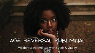 Age Reversal Subliminal - Wisdom & Experience Plus Youth & Vitality // Youthing //