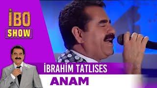 Anam | İbrahim Tatlıses | İbo Show