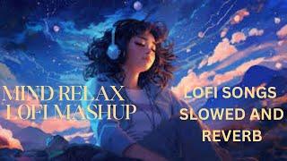 Mind Relax Lofi Mashup | Slowed + Reverb Romantic Vibes | Love Lofi Mashup