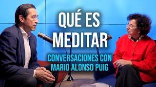 Qué es la MEDITACIÓN y por qué nos cuesta tanto meditar | Conversaciones con Mario Alonso Puig