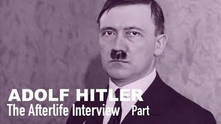 The Afterlife Interview with ADOLF HITLER (Part 1)