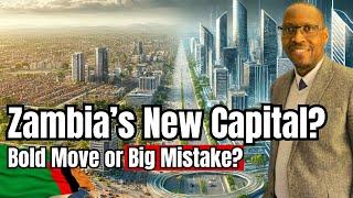 Can Zambia Build a New Capital?: Global Lessons and Implications #newcapitalegypt  #abuja #brasilia